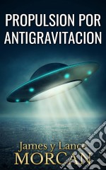 Propulsion Por Antigravitacion. E-book. Formato EPUB ebook