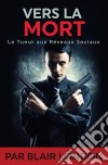 Vers La Mort - Le Tueur Aux Réseaux Sociaux. E-book. Formato EPUB ebook