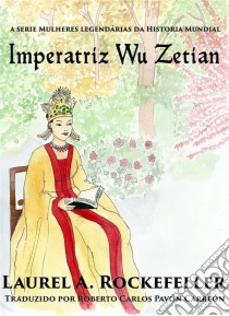 Imperatriz Wu Zétian. E-book. Formato EPUB ebook di Laurel A. Rockefeller