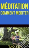 Méditation: Comment Mediter. E-book. Formato Mobipocket ebook di Tao Zen