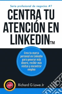 Centra Tu Atención En Linkedin. E-book. Formato Mobipocket ebook