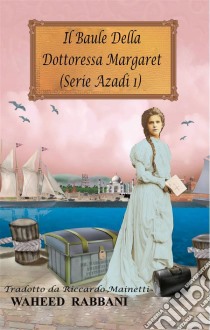 Il Baule Della Dottoressa Margaret. E-book. Formato EPUB ebook di Waheed Rabbani