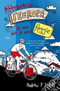 Attraverso L'europa Su Una Bici Di Nome Reggie. E-book. Formato Mobipocket ebook di Andrew P. Sykes