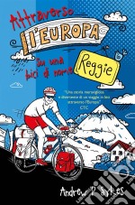 Attraverso L'europa Su Una Bici Di Nome Reggie. E-book. Formato Mobipocket