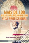 Mais De 100 Dicas Para Melhorar Sua Vida Profissional - Ética Profissional. E-book. Formato EPUB ebook