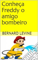 Conheça Freddy O Amigo Bombeiro. E-book. Formato EPUB ebook