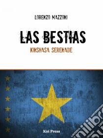 Las Bestias / Kinshasa Serenade. E-book. Formato Mobipocket ebook di Lorenzo Mazzoni