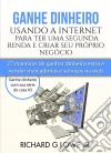 Ganhe Dinheiro Usando A Internet Para Ter Uma Segunda Renda E Criar Seu Próprio Negócio. E-book. Formato EPUB ebook