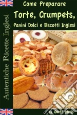 Autentiche Ricette Inglesi: Come Preparare I Dolci. E-book. Formato Mobipocket ebook