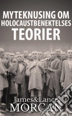 Myteknusing Om Holocaustbenektelses Teorier. E-book. Formato Mobipocket ebook