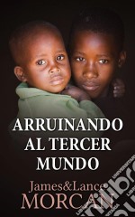 Arruinando Al Tercer Mundo. E-book. Formato Mobipocket ebook