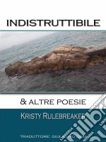 Indistruttibile & Altre Poesie. E-book. Formato Mobipocket