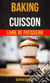 Baking: Cuisson - Livre De Patisserie. E-book. Formato Mobipocket ebook di Rupard Benson