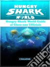 Hungry Shark World Guida Al Gioco Non Ufficiale. E-book. Formato EPUB ebook