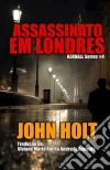 Assassinato Em Londres. E-book. Formato Mobipocket ebook di John Holt