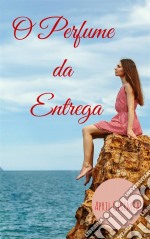 O Perfume Da Entrega. E-book. Formato Mobipocket