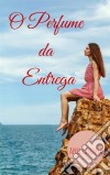 O Perfume Da Entrega. E-book. Formato Mobipocket ebook