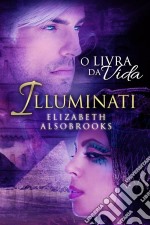 Illuminati - O Livro Da Vida. E-book. Formato EPUB