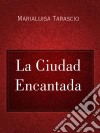 La Ciudad Encantada. E-book. Formato Mobipocket ebook di Marialuisa Tarascio