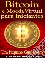 Bitcoin E Moeda Virtual Para Iniciantes Um Pequeno Guia Básico. E-book. Formato Mobipocket ebook