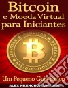 Bitcoin E Moeda Virtual Para Iniciantes Um Pequeno Guia Básico. E-book. Formato Mobipocket ebook