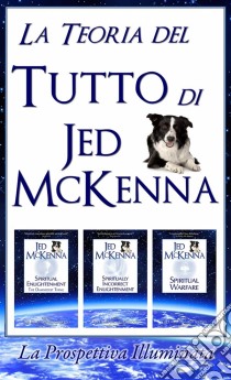 La Teoria Del Tutto Di Jed Mckenna La Prospettiva Illuminata. E-book. Formato Mobipocket ebook di Jed McKenna