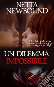 Un Dilemma Impossibile. E-book. Formato Mobipocket ebook di Netta Newbound