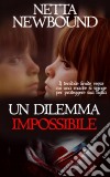 Un Dilemma Impossibile. E-book. Formato Mobipocket ebook di Netta Newbound