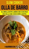 Slow Cooker: Olla De Barro: El Brillante Libro De Cocina En Olla De Cocción Lenta. E-book. Formato Mobipocket ebook di Harrison Clark