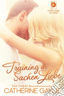 Training In Sachen Liebe. E-book. Formato EPUB ebook di Catherine Gayle