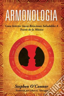 Armonologia- Guía Interior Hacia Relaciones Saludables A Través De La Música. E-book. Formato EPUB ebook di Stephen John O'Connor