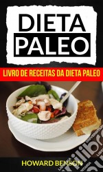 Dieta Paleo: Livro De Receitas Da Dieta Paleo. E-book. Formato Mobipocket ebook