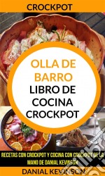 Crockpot: Olla De Barro: Libro De Cocina Crockpot: Recetas Con Crockpot Y Cocina Con Crockpot De La Mano De Danial Kevinson. E-book. Formato EPUB ebook