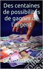 Des Centaines De Possibilités De  Gagner De L’Argent. E-book. Formato EPUB ebook