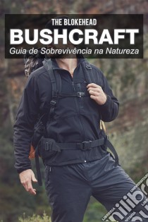 Bushcraft - Guia De Sobrevivência Na Natureza. E-book. Formato EPUB ebook di The Blokehead