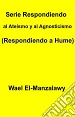 Serie Respondiendo Al Ateísmo Y Al Agnosticismo (Respondiendo A Hume). E-book. Formato Mobipocket ebook