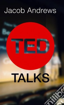 Ted Talks. E-book. Formato EPUB ebook di Jacob Andrews