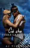 Ciò Che Vuole La Regina: Una Rivisitazione Viziosa Di Cenerentola. E-book. Formato Mobipocket ebook