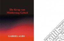 Die Krag Van Middernag Gebed. E-book. Formato Mobipocket ebook di Gabriel Agbo