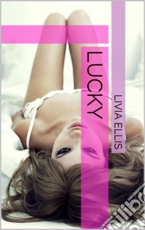 Lucky. E-book. Formato EPUB ebook di Livia Ellis