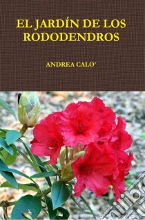 El Jardín De Los Rododendros.. E-book. Formato EPUB ebook di Andrea Calo'