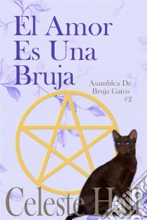 El Amor Es Una Bruja. E-book. Formato EPUB ebook di Celeste Hall