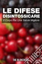 Le Difese Disintossicare Il Corpo Per Una Salute Migliore. E-book. Formato EPUB ebook