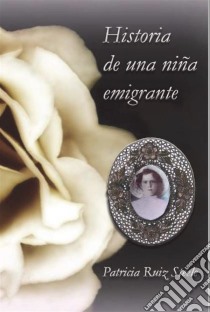 Historia De Una Niña Emigrante. E-book. Formato EPUB ebook di Patricia Ruiz Steele