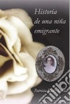 Historia De Una Niña Emigrante. E-book. Formato EPUB ebook di Patricia Ruiz Steele