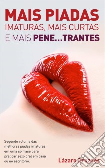 Mais Piadas Imaturas,  Mais Curtas  E Mais Pene…trantes.. E-book. Formato EPUB ebook di Lázaro Droznes