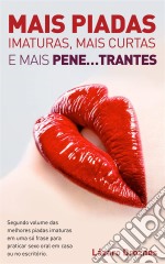 Mais Piadas Imaturas,  Mais Curtas  E Mais Pene…trantes.. E-book. Formato Mobipocket ebook