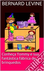 Conheça Tommy E Sua Fantástica Fábrica De Brinquedos. E-book. Formato EPUB ebook