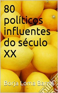 80 Políticos Influentes Do Século Xx. E-book. Formato Mobipocket ebook