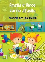 Amelia E Amos Vanno All'asilo - Storielle Per I Più Piccoli. E-book. Formato EPUB ebook